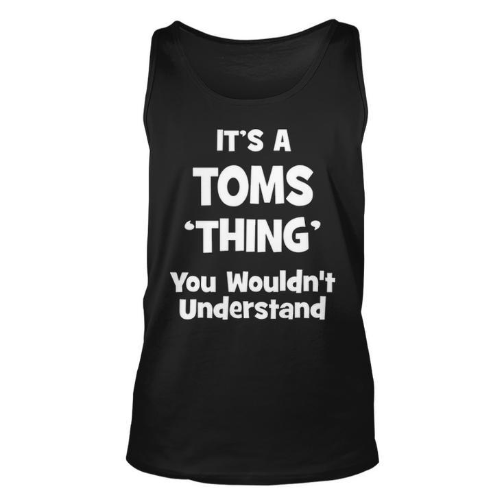 Its A Toms Thing You Wouldnt Understand  Toms   For Toms  Unisex Tank Top