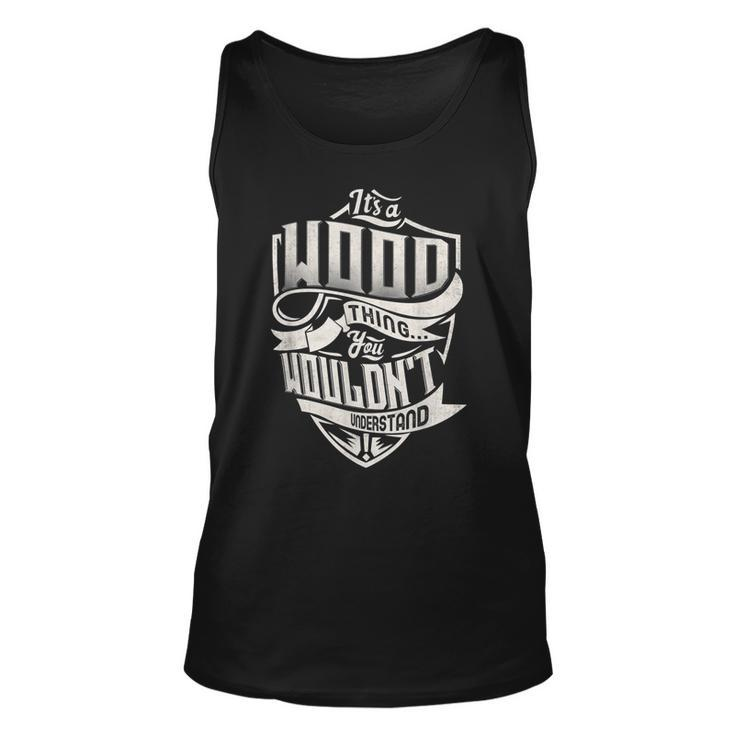 Its A Wood Thing You Wouldnt Understand Classic Name Unisex Tank Top