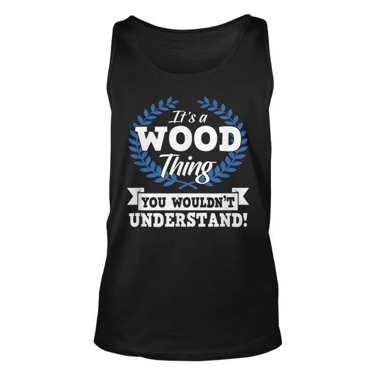 Its A Wood Thing You Wouldnt Understand Name  Unisex Tank Top