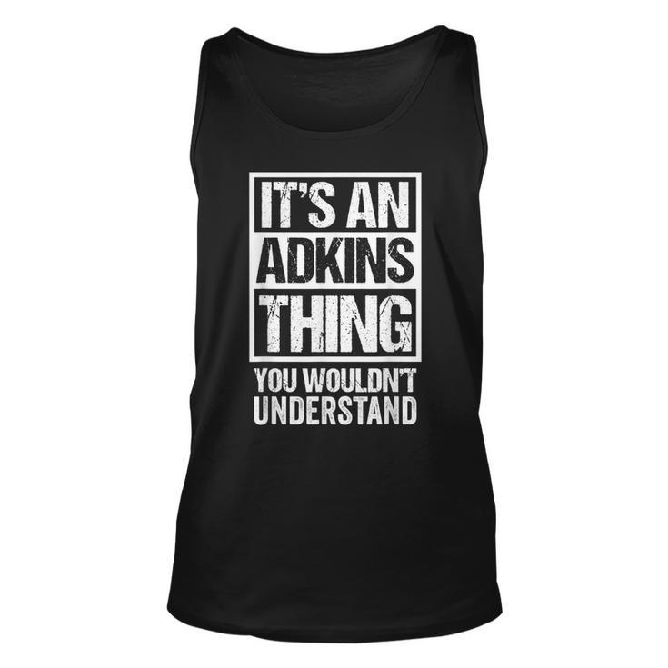 Its An Adkins Thing You Wouldnt Understand Surname Name  Unisex Tank Top
