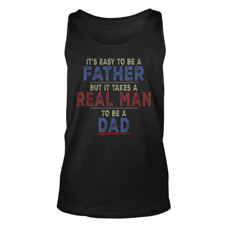 Its Easy To Be A Father But It Takes A Real Man To Be A Dad Tank Top
