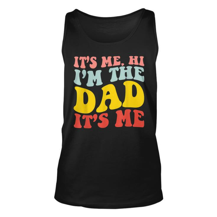 Its Me Hi Im The Dad Its Me For Dad Fathers Day Groovy  Unisex Tank Top