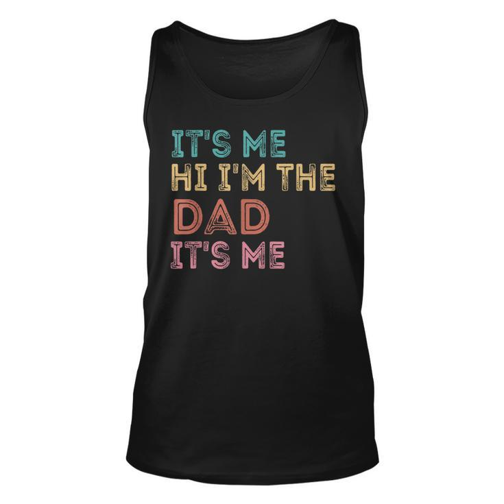 Its Me Hi Im The Dad Its Me Funny For Fathers Day  Unisex Tank Top