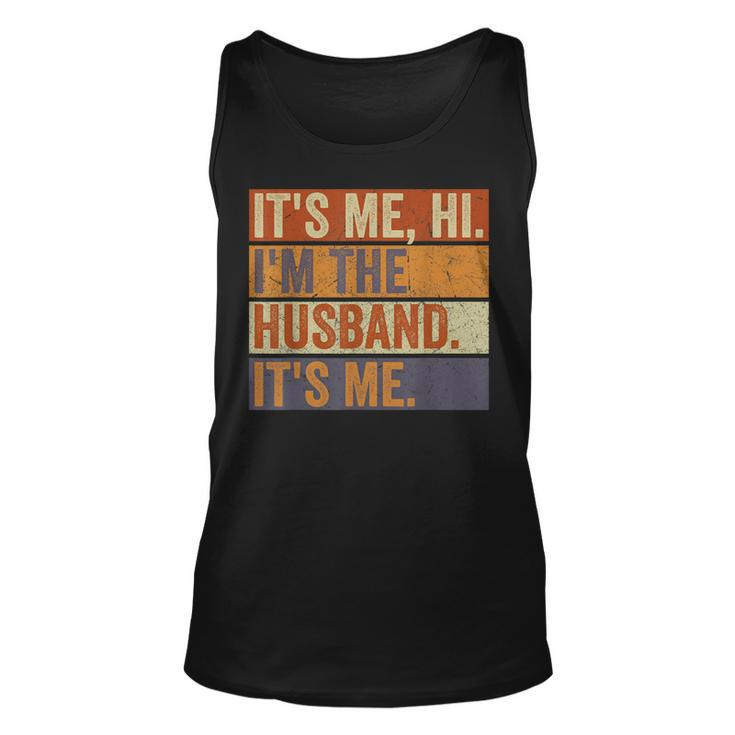 Its Me Hi Im The Husband Its Me Fathers Day Best Husband  Unisex Tank Top