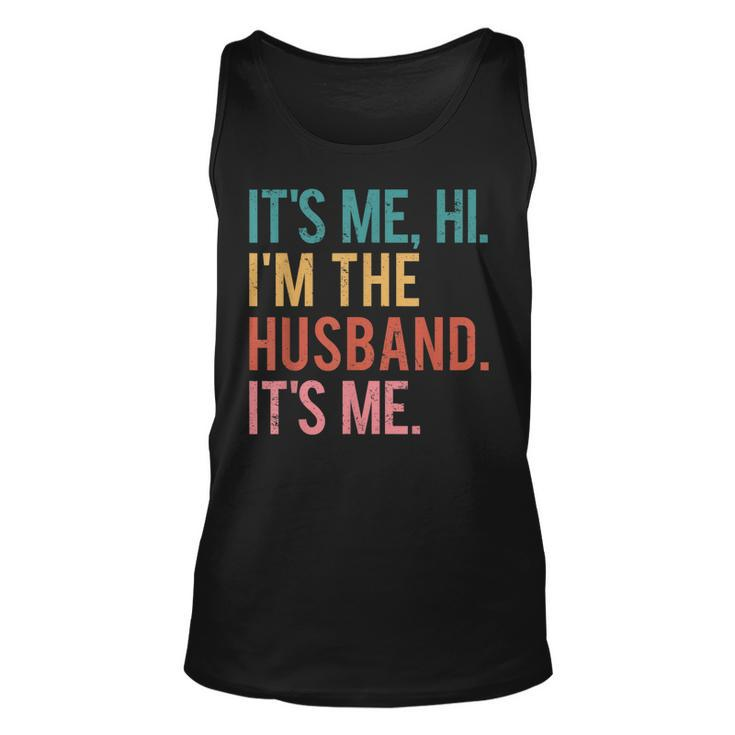 Its Me Hi Im The Husband Its Me Fathers Day For Men  Unisex Tank Top