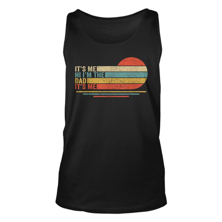Its Me Hi Its Me Im The Dad Its Me Vintage Fathers Day  Unisex Tank Top