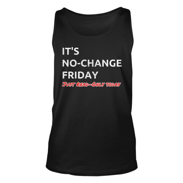 Its No-Change Friday Just Read-Only - Humorous It Shirt Unisex Tank Top