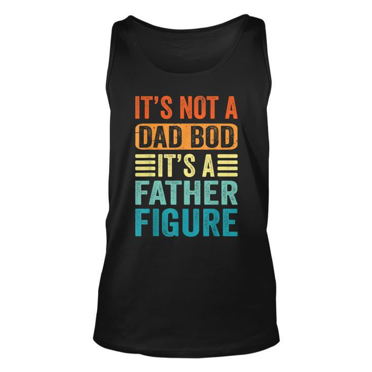 Its Not A Dad Bod Its A Father Figure Retro Vintage Funny  Unisex Tank Top