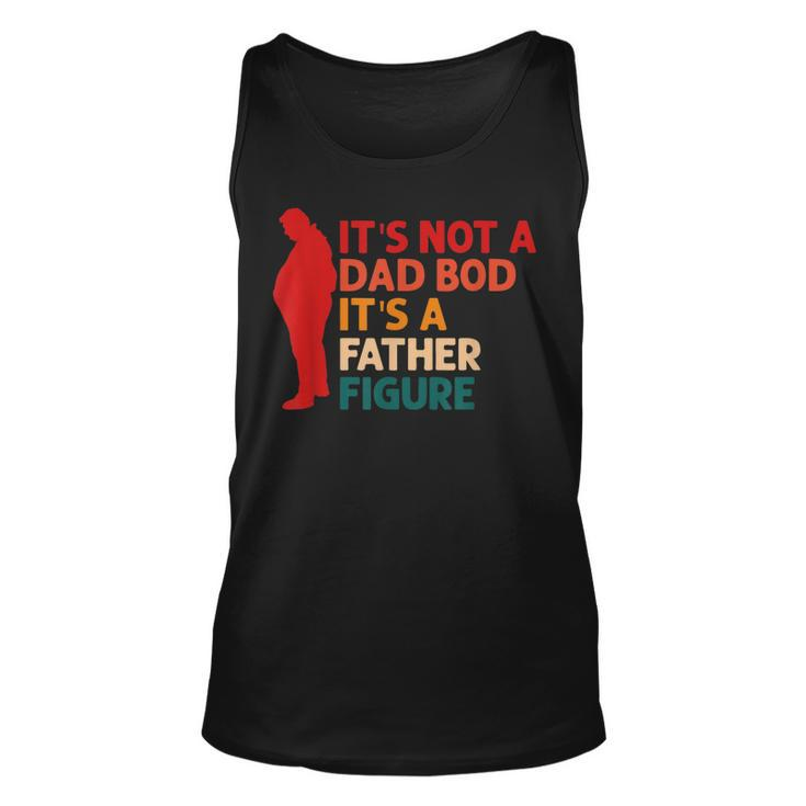 Its Not A Dad Bod Its Father Figure Funny Fathers Day  Unisex Tank Top