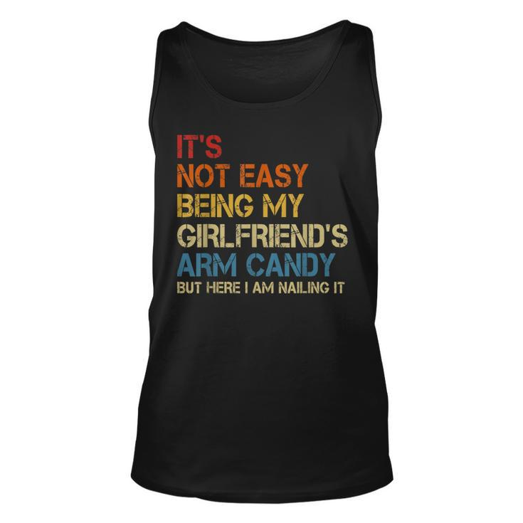 Its Not Easy Being My Girlfriends Arm Candy Am Nailing It  Unisex Tank Top