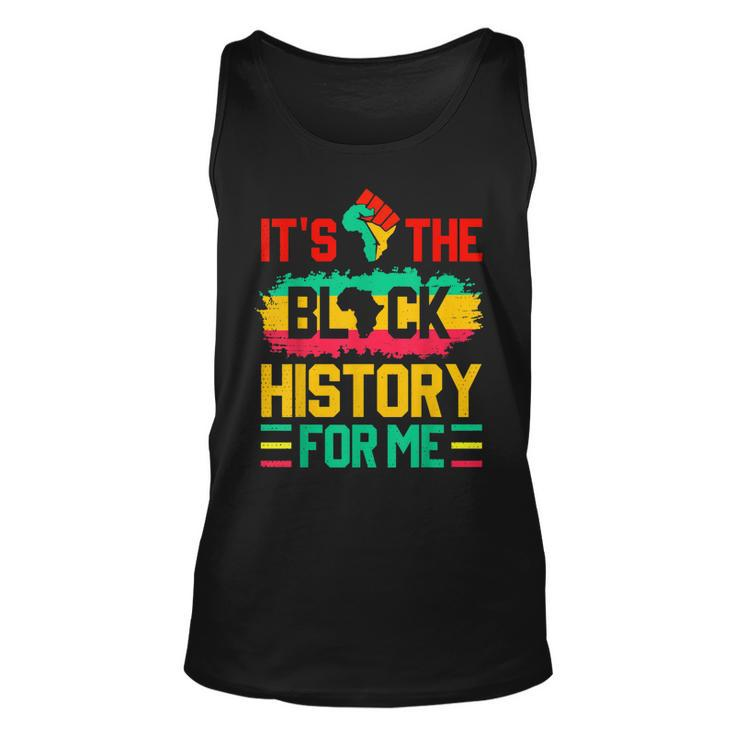 Its The Black History For Me Funny Black History Month  Unisex Tank Top