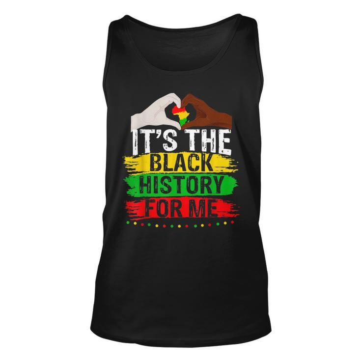 Its The Black History For Me Melanated Black History Month  Unisex Tank Top