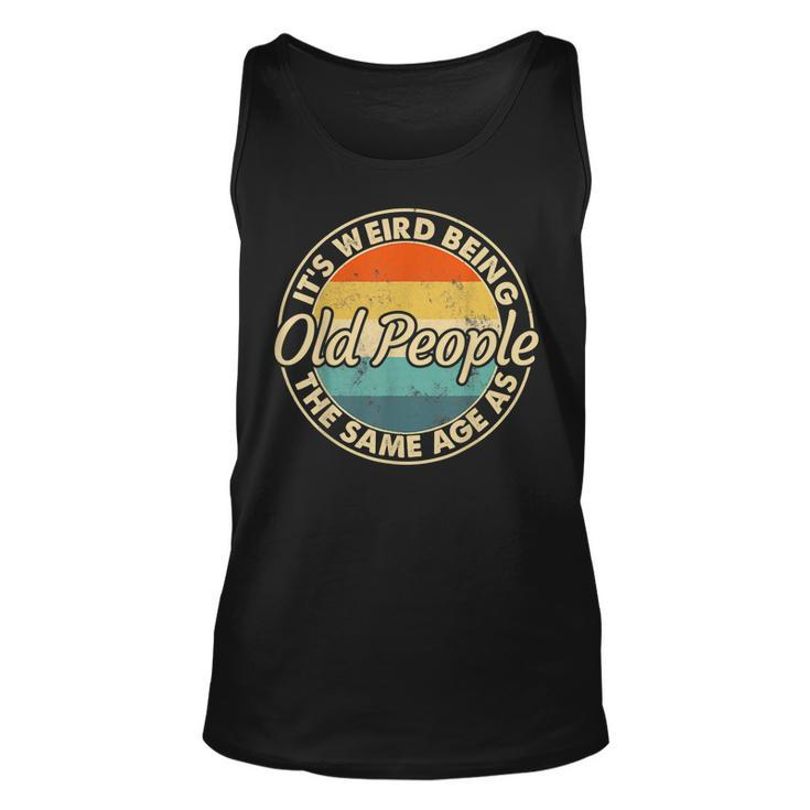 Its Weird Being The Same Age As Old People Funny Vintage Men Women Tank Top Graphic Print Unisex