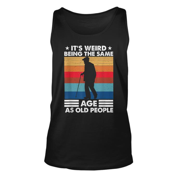 Its Weird Being The Same Age As Old People Retro Vintage  Unisex Tank Top