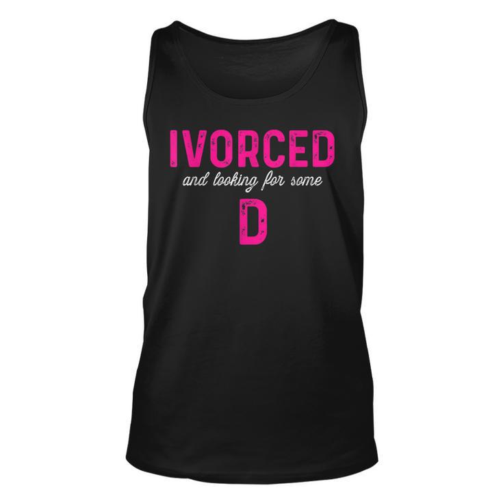 Ivorced & Looking For Some D - Funny Divorce Party Design  Unisex Tank Top