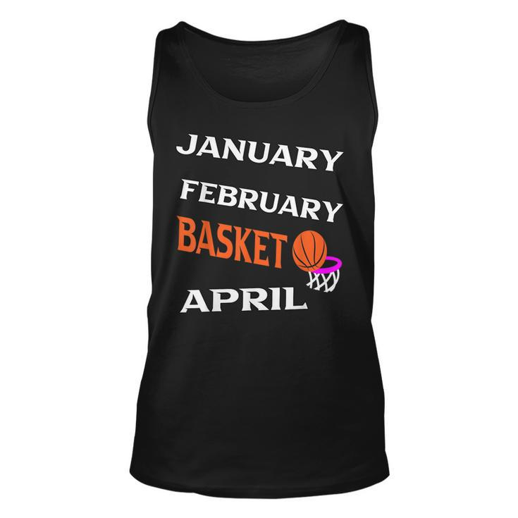 JanFebMarApr Basketball Lovers For March Lovers Fans  Unisex Tank Top