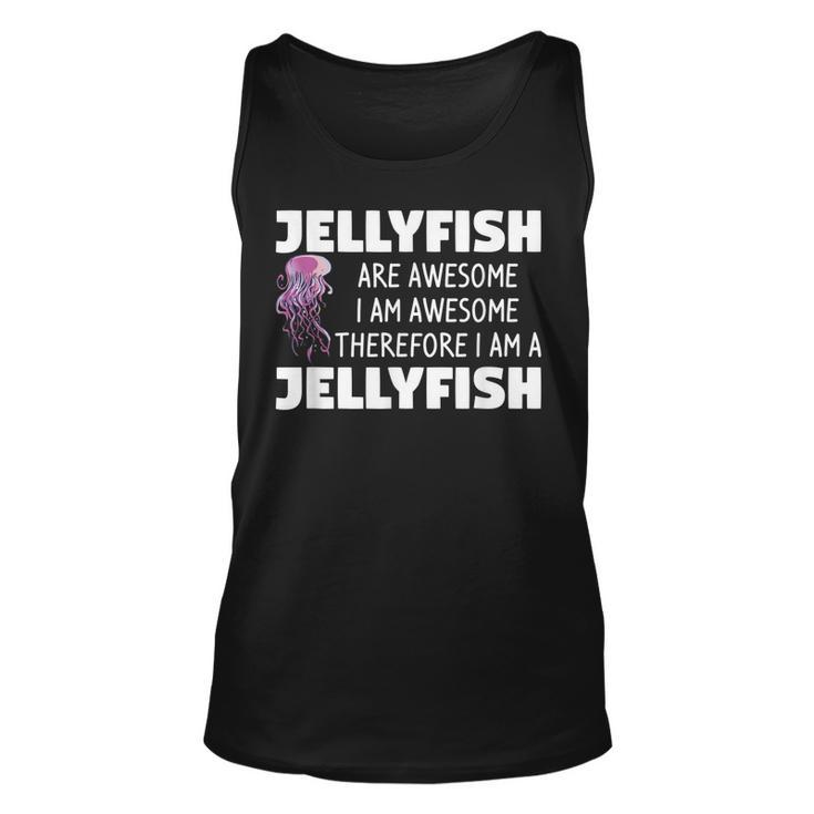 Jellyfish Are Awesome I Am Awesome Therefore I Am Jellyfish Tank Top