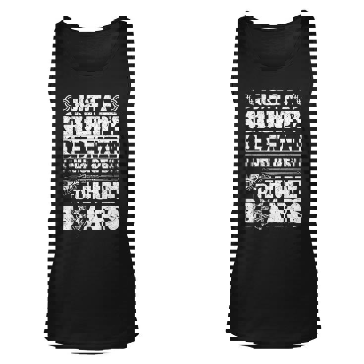 Just A Grumpy Old Man Who Loves To Hunt Boars - Hog Hunting Unisex Tank Top