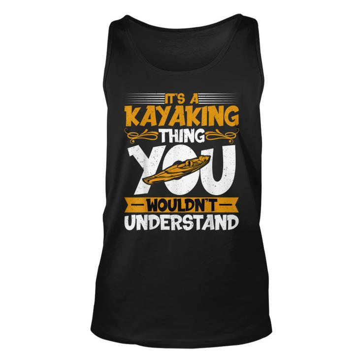 Kayaking Canoeing Lover - It’S A Kayaking Thing Kayaker  Unisex Tank Top