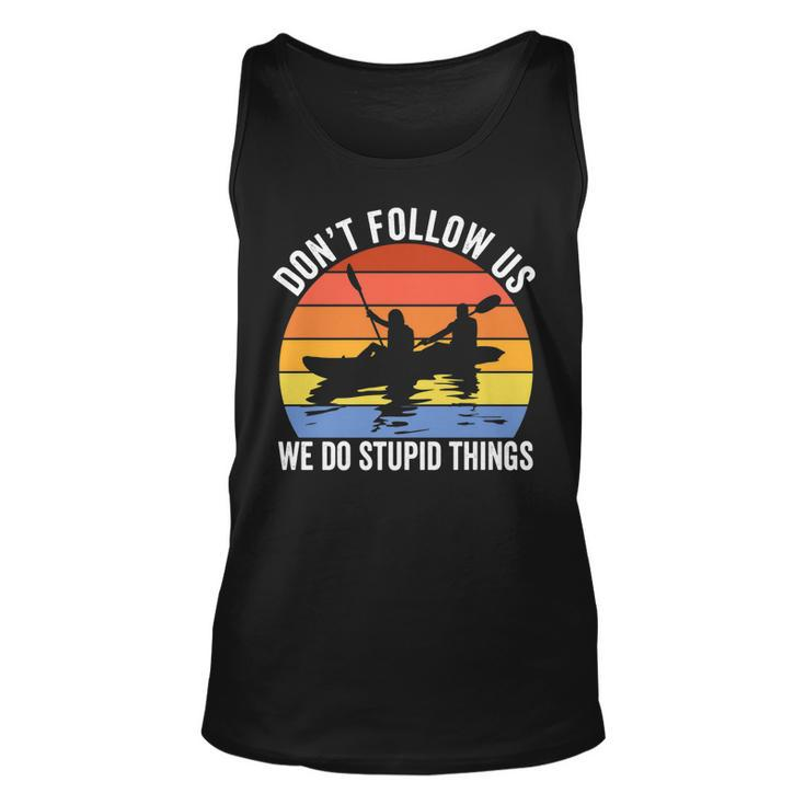 Kayaking Dont Follow Us We Do Stupid Things Funny Rafting   Unisex Tank Top