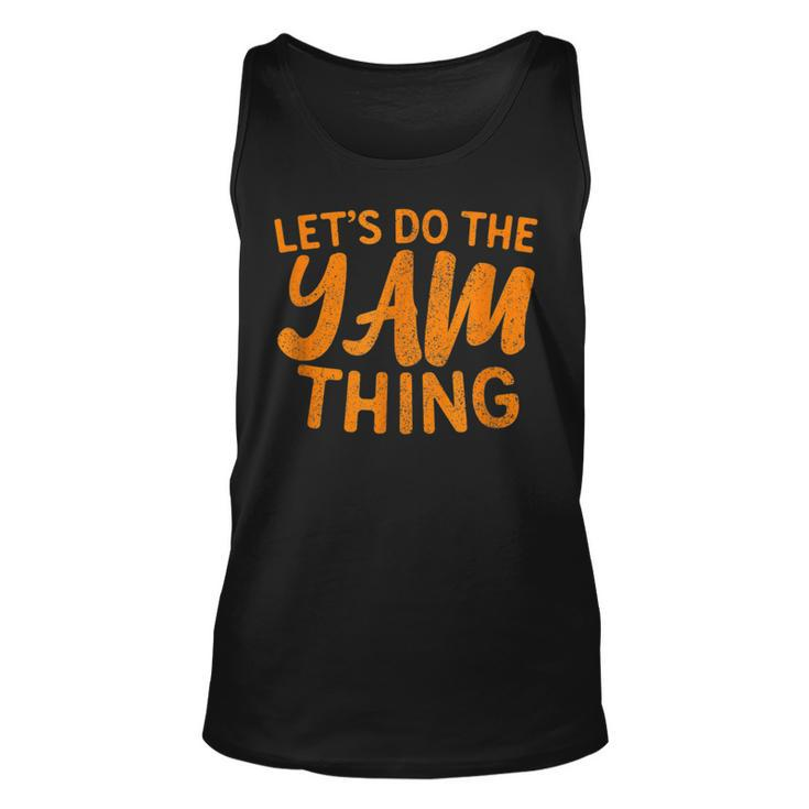 Lets Do The Yam Thing Funny Thanksgiving Dinner Pun  Unisex Tank Top