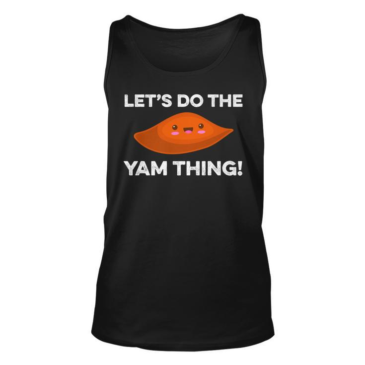 Lets Do The Yam Thing Funny Thanksgiving Pun Sweet Potatoes   Unisex Tank Top