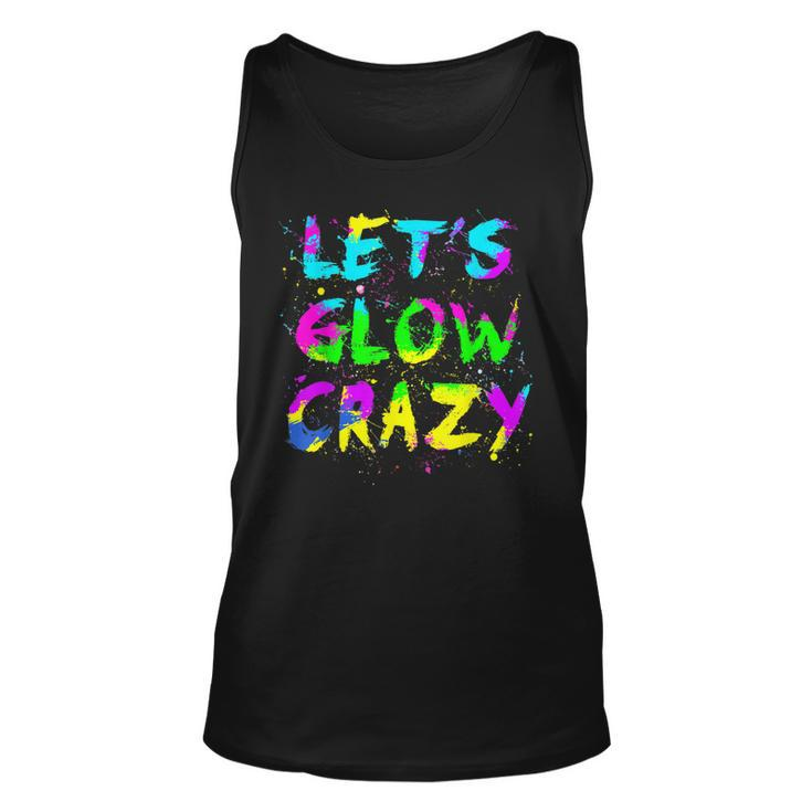 Lets Glow Crazy Party Neon Lover Retro Neon 80S Rave Color  Unisex Tank Top
