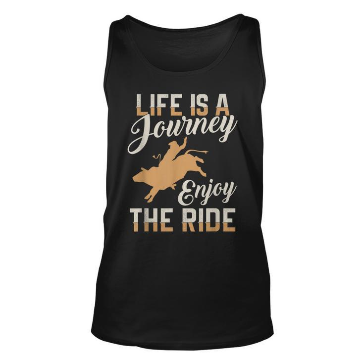Life Is A Journey Enjoy The Ride Bull Rider T   Unisex Tank Top