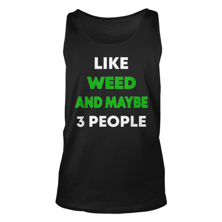 Like Weed And Maybe 3 People Funny Cannabis Stoner Unisex Tank Top