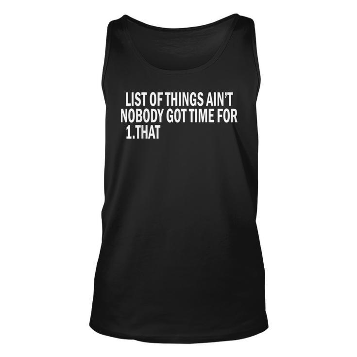 List Of Things Aint Nobody Got Time For 1 That  Unisex Tank Top