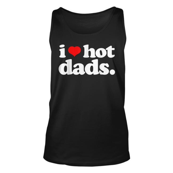 I Love Hot Dads Top For Hot Dad Joke I Heart Hot Dads Tank Top