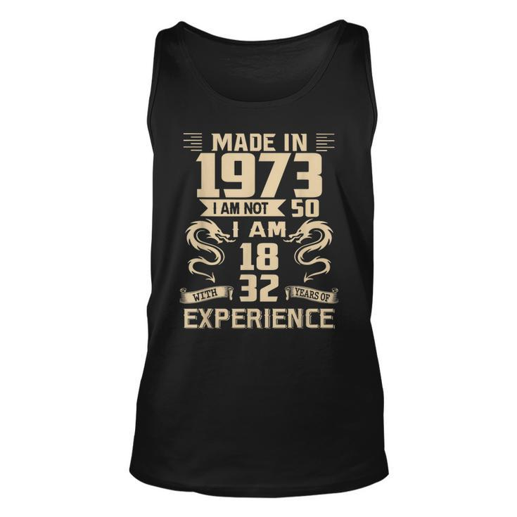 Made In 1973 I Am Not 50 I Am 18 With 32 Years Of Experience  Unisex Tank Top
