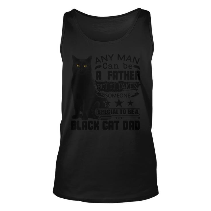 Any Man Can Be A Father But It Takes Someone Special To Be A Black Cat Dad Tank Top