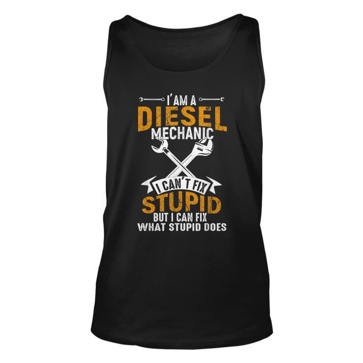 Mechanic Gift Diesel Mechanic I Cant Fix Stupid  Unisex Tank Top
