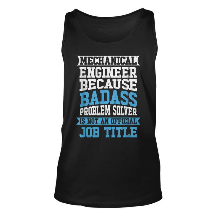 Mechanical Engineer Badass Problem Solver Is No Job Title  Unisex Tank Top