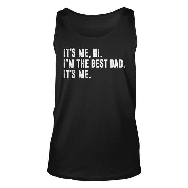 Mens Fathers Day Its Me Hi Im The Best Dad Its Me  Unisex Tank Top