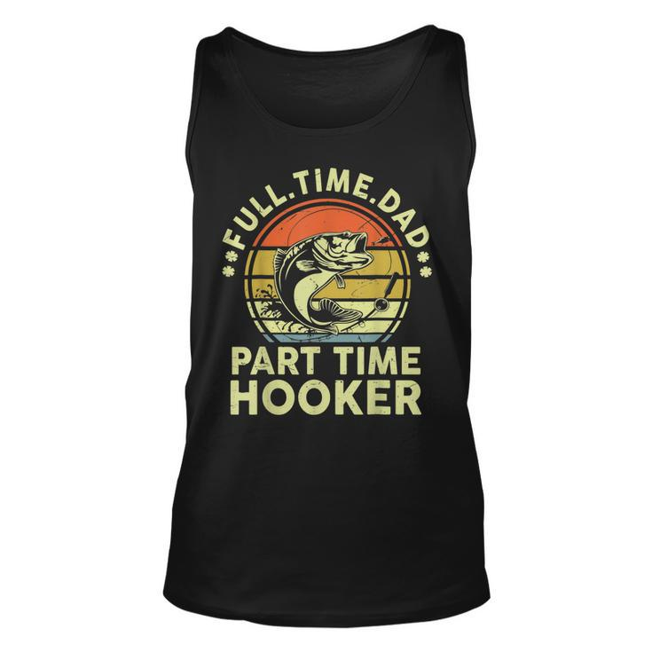 Mens Fishing  Full Time Dad Part Time Hooker Funny Bass Dad  Unisex Tank Top