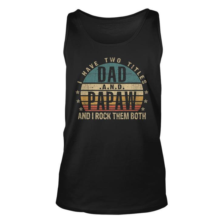 Mens Funny Fathers Day Idea - I Have Two Titles Dad And Papaw Unisex Tank Top