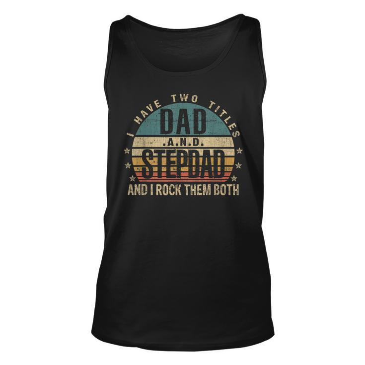 Mens Funny Fathers Day Idea - I Have Two Titles Dad And Step Dad  Unisex Tank Top