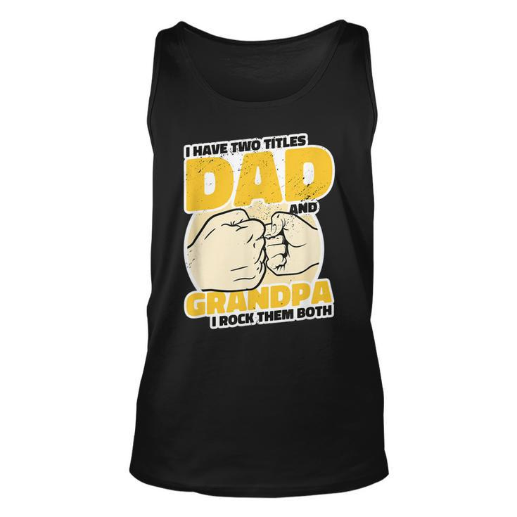 Mens I Have 2 Titles Dad And Grandpa Rock The Both - Proud Father Unisex Tank Top