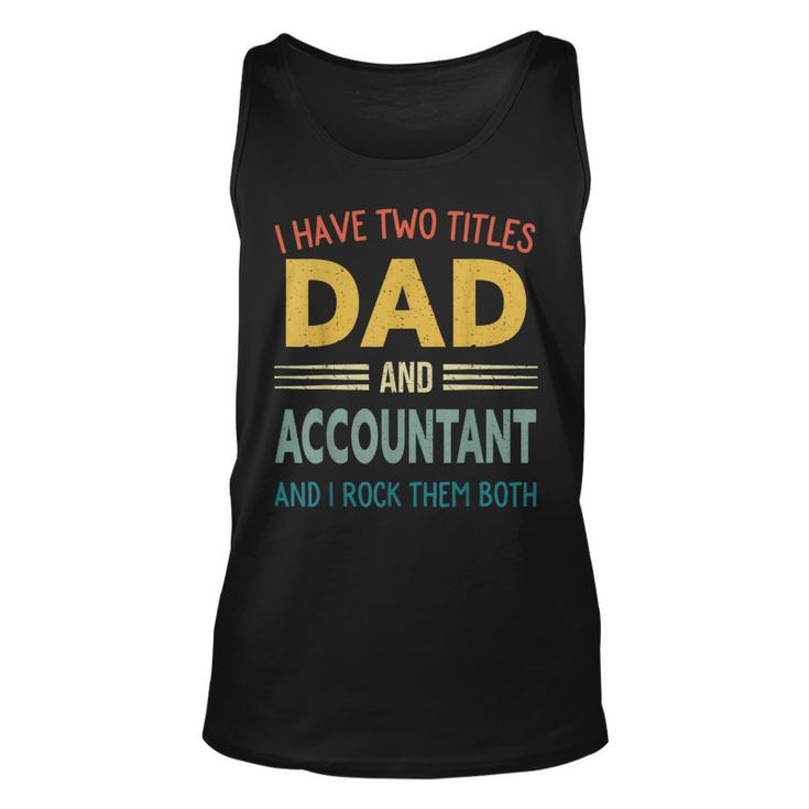 Mens I Have Two Titles Dad And Accountant Vintage Fathers Day  Unisex Tank Top