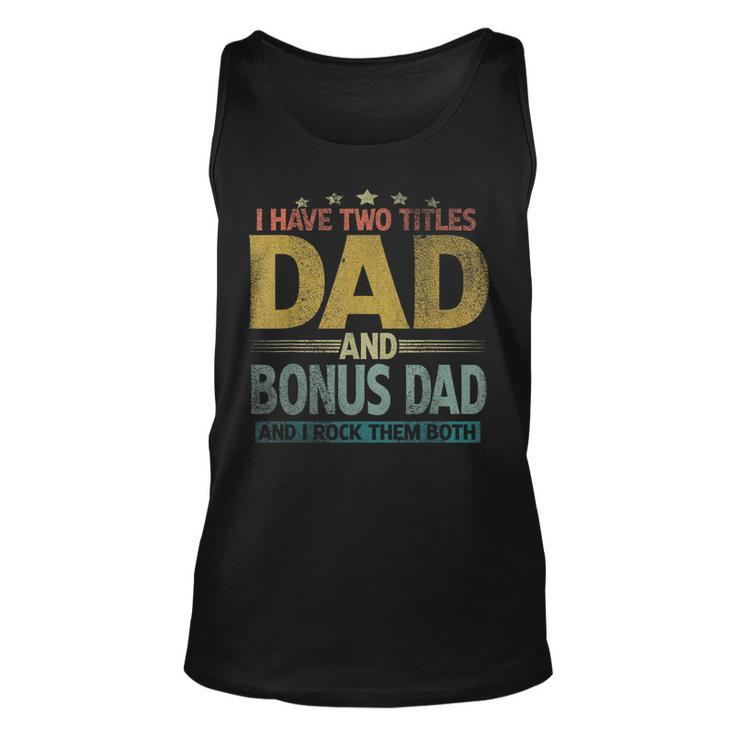 Mens I Have Two Titles Dad And Bonus Dad And I Rock Them Both  V2 Unisex Tank Top