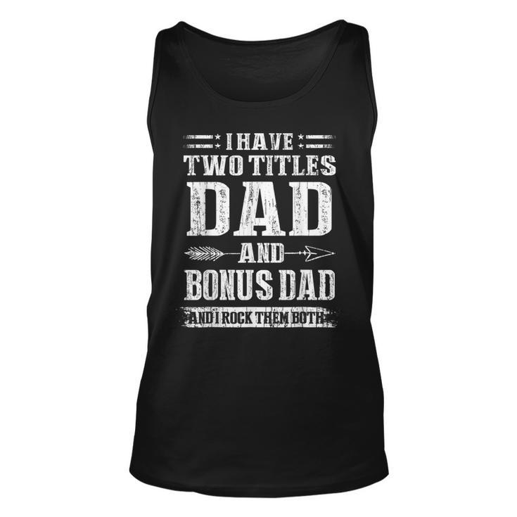 Mens I Have Two Titles Dad And Bonus Dad Funny Fathers Day Gift  Unisex Tank Top