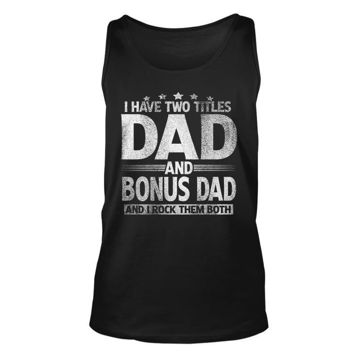 Mens I Have Two Titles Dad And Bonus Dad  Funny Fathers Day   Unisex Tank Top