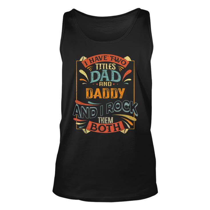 Mens I Have Two Titles Dad And Daddy And I Rock Them Both  Unisex Tank Top
