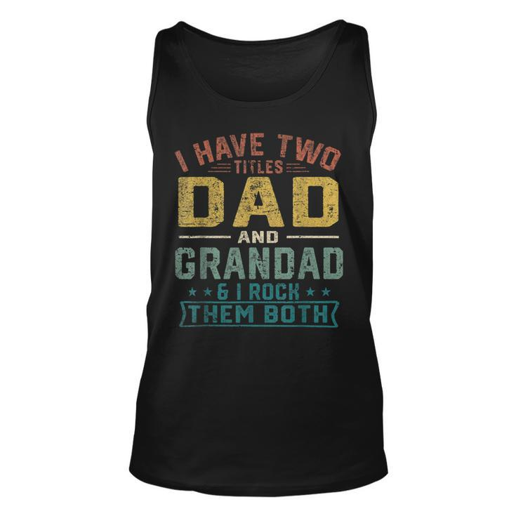 Mens I Have Two Titles Dad And Grandad Funny Fathers Day Retro Unisex Tank Top