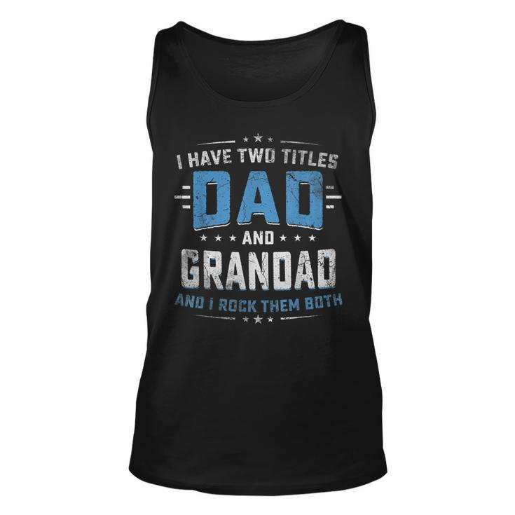 Mens I Have Two Titles Dad And Grandad  Funny Fathers Day  Unisex Tank Top