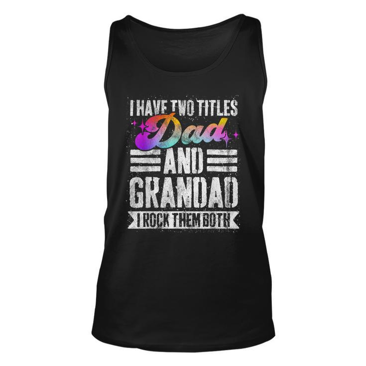 Mens I Have Two Titles Dad And Grandad Funny Grandad  Unisex Tank Top