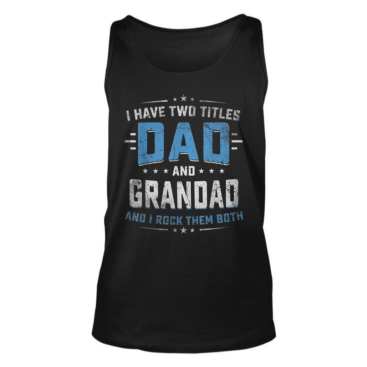 Mens I Have Two Titles Dad And Grandad I Rock Them Both Vintage  Unisex Tank Top