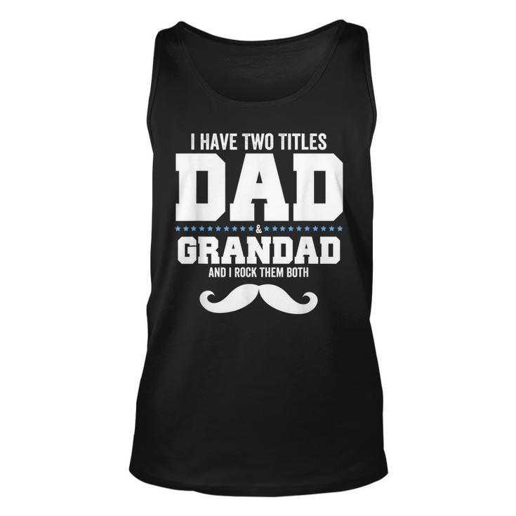 Mens I Have Two Titles Dad And Grandpa And I Rock Them Both  V3 Unisex Tank Top